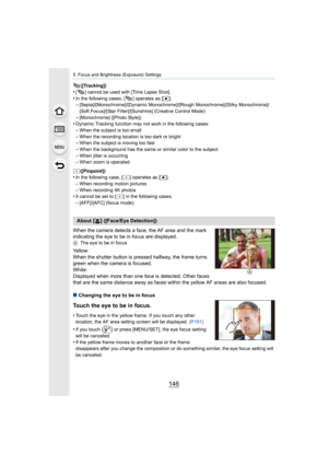 Page 1465. Focus and Brightness (Exposure) Settings
146
([Tracking])•[ ] cannot be used with [Time Lapse Shot].
•In the following cases, [ ] operates as [Ø].–[Sepia]/[Monochrome]/[Dynamic Monochrome]/[Rough Monochrome]/[S ilky Monochrome]/
[Soft Focus]/[Star Filter]/[Sunshine] (Creative Control Mode)
–[Monochrome] ([Photo Style])•Dynamic Tracking function may not work in the following cases:–When the subject is too small
–When the recording location is too dark or bright–When the subject is moving too fast–When...