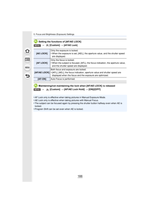 Page 1665. Focus and Brightness (Exposure) Settings
166
Setting the functions of [AF/AE LOCK]
Maintaining/not maintaining the lock when [AF/AE LOCK]  is released
•
AF Lock only is effective when taking pictures in Manual Exposu re Mode.•AE Lock only is effective when taking pictures with Manual Focus.
•The subject can be focused again by pressing the shutter button  halfway even when AE is 
locked.
•Program Shift can be set even w hen AE is locked.
> [Custom]  > [AF/AE Lock]
[AE LOCK] Only the exposure is...