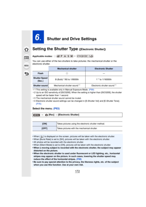 Page 172172
6.  Shutter and Drive Settings
Setting the Shutter Type 
([Electronic Shutter])
Applicable modes: 
You can use either of the two shutters to take pictures: the me chanical shutter or the 
electronic shutter.
¢ 1 This setting is available only in Manual Exposure Mode.  (P99)
¢ 2 Up to an ISO sensitivity of [ISO3200]. When the setting is hig her than [ISO3200], the shutter 
speed will be faster than 1 second.
¢ 3 The mechanical shutter sound cannot be muted.
¢ 4 Electronic shutter sound settings can be...