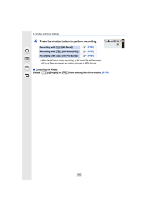 Page 1806. Shutter and Drive Settings
180
4Press the shutter button to perform recording. 
•After the 4K burst photo recording, a 4K burst file will be saved. 
4K burst files are saved as motion pictures in MP4 format.
∫ Canceling 4K Photo
Select  [ ] ([Single]) or [ ] from among the drive modes.  (P174)
Recording with [ ] ([4K Burst]) (P181)
Recording with [ ] ([4K Burst(S/S)])   (P182)
Recording with [ ] ([4K Pre-Burst])  (P184)
AFS
AFS4K4:3 