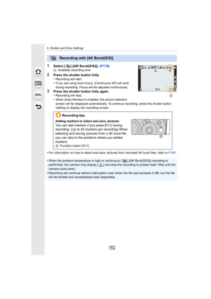 Page 1826. Shutter and Drive Settings
182
1Select [ ] ([4K Burst(S/S)]). (P178)AAvailable recording time
2Press the shutter button fully.
•Recording will start.•If you are using Auto Focus, [Continuous AF] will work 
during recording. Focus will  be adjusted continuously.
3Press the shutter button fully again.
•Recording will stop.
•When [Auto Review] is enabled, the picture selection 
screen will be displayed automatically. To continue recording,  press the shutter button 
halfway to display the recording...