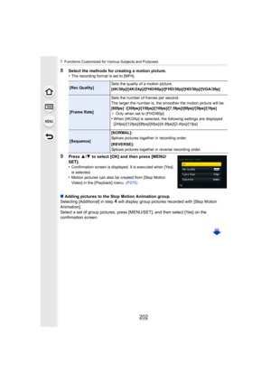 Page 2027. Functions Customized for Various Subjects and Purposes
202
8Select the methods for creating a motion picture.
•The recording format is set to [MP4].
9Press 3/4  to select [OK] and then press [MENU/
SET].
•
Confirmation screen is displayed. It is executed when [Yes] 
is selected.
•Motion pictures can also be created from [Stop Motion 
Video] in the [Playback] menu.  (P275)
∫Adding pictures to the Stop Motion Animation group
Selecting [Additional] in step 4 will display group pictures recorded with...