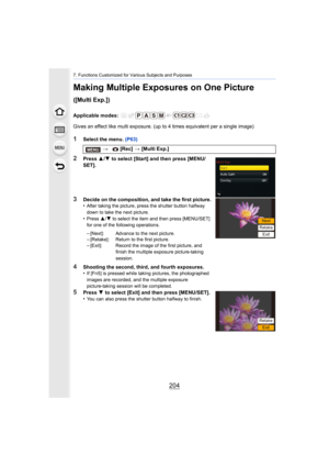 Page 2047. Functions Customized for Various Subjects and Purposes
204
Making Multiple Exposures on One Picture 
([Multi Exp.])
Applicable modes: 
Gives an effect like multi exposure. (up to 4 times equivalent per a single image)
1Select the menu. (P63)
2Press 3/4  to select [Start] and then press [MENU/
SET].
3Decide on the composition, and take the first picture.
•After taking the picture, press the shutter button halfway 
down to take the next picture.
•Press  3/4 to select the item and then press [MENU/SET]...