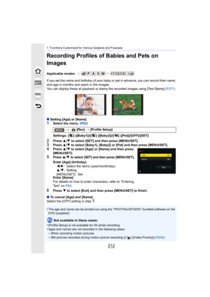 Page 2127. Functions Customized for Various Subjects and Purposes
212
Recording Profiles of Babies and Pets on 
Images
Applicable modes: 
If you set the name and birthday of your baby or pet in advance, you can record their name 
and age in months and years in the images.
You can display these at playback or stamp the recorded images  using [Text Stamp] (P271).
∫Setting [Age] or [Name]1Select the menu.  (P63)
2Press 3/4  to select [SET] and then press [MENU/SET].
3Press  3/4  to select [Baby1], [Baby2] or [Pet]...