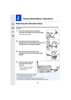 Page 2323
2.  Getting Started/Basic Operations
Attaching the Shoulder Strap
•We recommend attaching the shoulder strap when using the camera  to prevent it from 
dropping.
1Pass the shoulder strap through the 
shoulder strap eyelet on the camera body.
A : Shoulder strap eyelet
2Pass the end of the shoulder strap 
through the ring in the direction of the arrow 
and then pass it through the stopper.
3Pass the end of the shoulder strap 
through the hole on the other side of the 
stopper.
4Pull the shoulder strap...