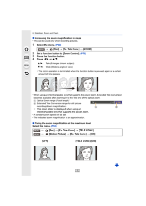 Page 2228. Stabilizer, Zoom and Flash
222
∫Increasing the zoom magnification in steps 
•This can be used only when recording pictures.
1Select the menu.  (P63)
2Set a function button to [Zoom Control].  (P70)
3Press the function button.4Press 2/1  or  3/4.
•
The zoom operation is terminated when the function button is pr essed again or a certain 
amount of time passes.
•When using an interchangeable lens that supports the power zoom , Extended Tele Conversion 
becomes available after zooming in to the Tele end...