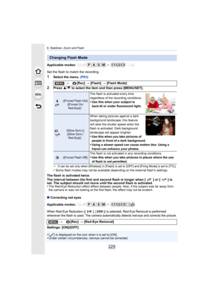 Page 229229
8. Stabilizer, Zoom and Flash
Applicable modes: 
Set the flash to match the recording.
1Select the menu. (P63)
2Press 3/4  to select the item and then press [MENU/SET].
¢It can be set only when [Wireless]  in [Flash]  is set to  [OFF] a nd [Firing Mode] is set to [TTL].•Some flash modes may not be available depending on the external  flash’s settings.
The flash is activated twice.
The interval between the first and second flash is longer when  [ ] or [ ] is 
set. The subject should not move until the...