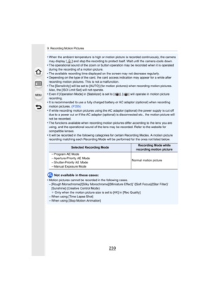 Page 239239
9. Recording Motion Pictures
•When the ambient temperature is high or motion picture is recorded continuously, the camera 
may display [ ] and stop the recording to protect itself. Wait until the camera cools down.
•The operational sound of the zoom or button operation may be re corded when it is operated 
during the recording of a motion picture.
•The available recording time displayed on the screen may not decrease regularly.•Depending on the type of the card, the card access indication m ay appear...