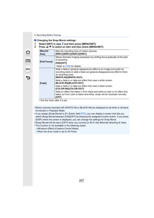 Page 247247
9. Recording Motion Pictures
∫Changing the Snap Movie settings
1Select [SET] in step 2 and then press [MENU/SET].2Press  3/4  to select an item and then press [MENU/SET].
•
Exit the menu after it is set.
•Motion pictures recorded with [WHITE-IN] or [BLACK-IN] are disp layed as all-white or all-black 
thumbnails in Playback Mode. 
•If you assign [Snap Movie] to [Fn Button Set]  (P70), you can display a screen that lets you 
switch [Snap Movie] between [ON]/[OFF] by pressing the assigned  function...