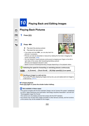 Page 252252
10.  Playing Back and Editing Images
Playing Back Pictures
1Press [ (].
2Press  2/1.
•If you press and hold  2/1, you can play back the 
pictures in succession.
•Pictures can also be forwarded or rewound by rotating the front  dial or dragging the 
screen horizontally.  (P59)
•You can forward or rewind pictures continuously by keeping your  finger on the left or 
right sides of the screen after forwarding/rewinding a picture.
(Pictures are displayed reduced in size)
•Speed of picture forwarding/re...
