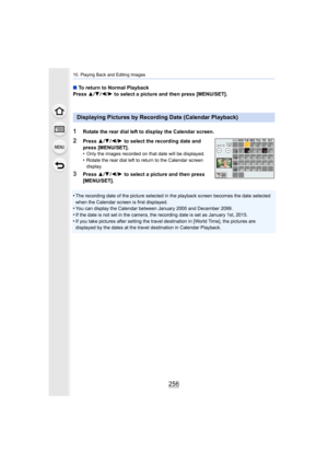 Page 25610. Playing Back and Editing Images
256
•The recording date of the picture selected in the playback screen becomes the date selected 
when the Calendar screen is first displayed.
•You can display the Calendar between January 2000 and December  2099.
•If the date is not set in the camera, the recording date is set as January 1st, 2015.•If you take pictures after setting the travel destination in [World Time], the pictures are 
displayed by the dates at the travel destination in Calendar Pl ayback.
∫To...