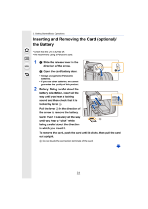 Page 3131
2. Getting Started/Basic Operations
Inserting and Removing the Card (optional)/
the Battery
•Check that this unit is turned off.
•We recommend using a Panasonic card.
11: Slide the release lever in the direction of the arrow.
2: Open the card/battery door.
•Always use genuine Panasonic 
batteries.
•If you use other batteries, we cannot 
guarantee the quality of this product.
2Battery: Being careful about the 
battery orientation, insert all the 
way until you hear a locking 
sound and then check that...
