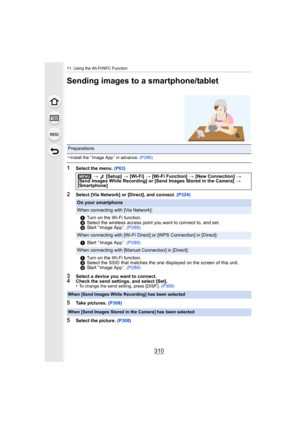 Page 31011. Using the Wi-Fi/NFC Function
310
Sending images to a smartphone/tablet
1Select the menu. (P63)
2Select [Via Network] or [Direct], and connect.  (P324)
3Select a device you want to connect.4Check the send settings, and select [Set].
•To change the send setting, press [DISP.]. (P309)
5Take pictures. (P308)
5Select the picture.  (P308)
Preparations
•
Install the “ Image App ” in advance.  (P289)
> [Setup]  > [Wi-Fi]  > [Wi-Fi Function]  > [New Connection]  > 
[Send Images While Recording] or [Send...