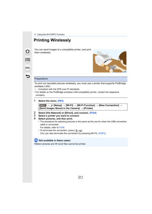 Page 311311
11. Using the Wi-Fi/NFC Function
Printing Wirelessly
1Select the menu. (P63)
2Select [Via Network] or [Direct], and connect.  (P324)3Select a printer you want to connect.
4Select pictures, and then print.
•The procedure for selecting pictures is the same as the one for  when the USB connection 
cable is connected.
For details, refer to  P346.
•To terminate the connection, press [ ].
(You can also terminate the connection by pressing [Wi-Fi].  (P287))
Not available in these cases:
•
Motion pictures...