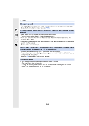 Page 365365
13. Others
[No picture to send]
•
This is displayed when there is no image to transmit due to the restriction of the destination.
Check the file format of the image to send.  (P307)
[Connection failed. Please retry in a few minutes.]/[Network di sconnected. Transfer 
stopped.]
•
Radio waves from the wireless access point are getting weak.
Perform the connection closer to the wireless access point.
•There is no reply from the server or it has exceeded the commun ication processing time.
Try again...