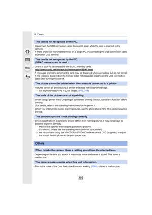 Page 39213. Others
392
•Disconnect the USB connection cable. Connect it again while the card is inserted in the 
camera.
•If there are two or more USB terminal on a single PC, try conne cting the USB connection cable 
to another USB terminal.
•Check if your PC is compatible with SDXC memory cards.
http://panasonic.net/avc/sdcard/information/SDXC.html
•A message prompting to format the card may be displayed when co nnecting, but do not format.
•If the [Access] displayed on the monitor does not disappear,...