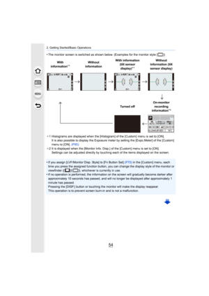Page 542. Getting Started/Basic Operations
54
•The monitor screen is switched as shown below. (Examples for the monitor style [ ])
¢ 1 Histograms are displayed when the [Histogram] of the [Custom]  menu is set to [ON].
It is also possible to display the Exposure meter by setting th e [Expo.Meter] of the [Custom] 
menu to [ON].  (P95)
¢ 2 It is displayed when the [Monitor Info. Disp.] of the [Custom]  menu is set to [ON].
Settings can be adjusted directly by touching each of the items  displayed on the screen....