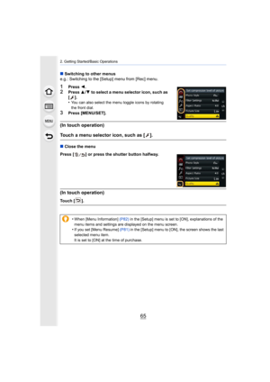 Page 6565
2. Getting Started/Basic Operations
∫Switching to other menus
e.g.: Switching to the [Setup] menu from [Rec] menu.
1Press  2.
2Press  3/4 to select a menu selector icon, such as 
[].
•
You can also select the menu toggle icons by rotating 
the front dial.
3Press [MENU/SET].
(In touch operation)
Touch a menu selector icon, such as [ ].
∫ Close the menu
Press [ ] or press the shutter button halfway.
(In touch operation)
Touch [ ].
•
When [Menu Information]  (P82) in the [Setup] menu is set to [ON],...