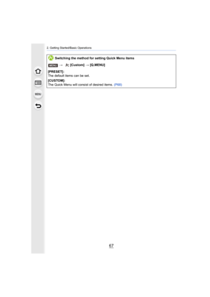 Page 6767
2. Getting Started/Basic Operations
Switching the method for setting Quick Menu items>  [Custom]  > [Q.MENU]
[PRESET]:
The default items can be set.
[CUSTOM]:
The Quick Menu will consist of desired items.  (P68)
MENU 