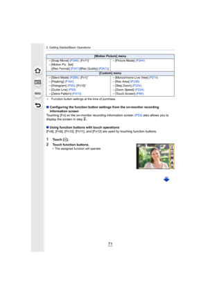 Page 7171
2. Getting Started/Basic Operations
¢Function button settings at the time of purchase.
∫Configuring the function button settings from the on-monitor recording 
information screen
Touching [Fn] on the on-monitor recording information screen  (P53) also allows you to 
display the screen in step
2.
∫ Using function buttons with touch operations
[Fn8], [Fn9], [Fn10], [Fn11], and [Fn12] are used by touching f unction buttons.
1Touch [ ].
2Touch function buttons.
•The assigned function will operate.
[Motion...