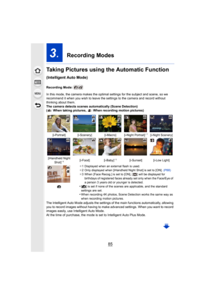 Page 8585
3.  Recording Modes
Taking Pictures using the Automatic Function
(Intelligent Auto Mode)
Recording Mode: 
In this mode, the camera makes the optimal settings for the sub ject and scene, so we 
recommend it when you wish to leave the settings to the camera  and record without 
thinking about them.
The camera detects scenes automatically (Scene Detection)
( : When taking pictures,  : When recording motion pictures)
The Intelligent Auto Mode adjusts the settings of the main func tions automatically,...