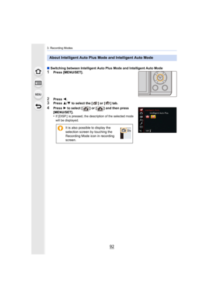 Page 923. Recording Modes
92
∫Switching between Intelligent Auto Plus Mode and Intelligent Au to Mode1Press [MENU/SET].
2Press 2.3Press  3/4  to select the [ ] or [ ] tab.
4Press  1 to select [ ] or [ ] and then press  
[MENU/SET].
•
If [DISP.]  is pressed, the description of the selected mode 
will be displayed.
About Intelligent Auto Plus Mode and Intelligent Auto Mode
It is also possible to display the 
selection screen by touching the 
Recording Mode icon in recording 
screen. 