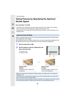 Page 9797
3. Recording Modes
Taking Pictures by Specifying the Aperture/
Shutter Speed
Recording Mode: 
•
The effects of the set aperture value and shutter speed will not be visible on the recording 
screen. To check on the recording screen, please use [Preview].  (P102)
•The brightness of the screen and the recorded pictures may diff er. Check the pictures on the 
playback screen.
When you set the aperture value, the camera automatically optim izes the shutter speed 
for the brightness of the subject.
Set the...