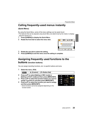 Page 2525
Preparation/Basic
 (ENG) SQT0775
Calling frequently-used menus instantly 
(Quick Menu)
By using the Quick Menu, some of the menu settings can be easily found.
•The features that can be adjusted using Quick Menu are determin ed by the mode or a display 
style the camera is in.
1Press [Q.MENU] to display the Quick Menu.
2Rotate the front dial to select the menu item.
3Rotate the rear dial to select the setting.
4Press [Q.MENU] to exit the menu once the setting is complete.
Assigning frequently used...