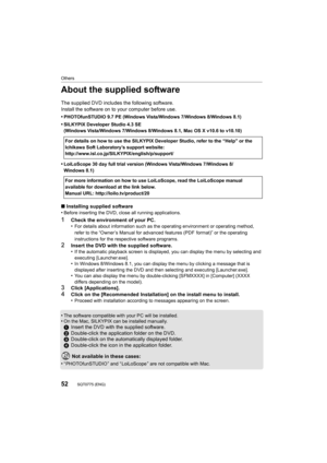 Page 52Others
52SQT0775 (ENG) 
About the supplied software
The supplied DVD includes the following software.
Install the software on to your computer before use.
•
PHOTOfunSTUDIO 9.7 PE (Windows Vista/Windows 7/Windows 8/Windows 8.1)
•SILKYPIX Developer Studio 4.3 SE
(Windows Vista/Windows 7/Windows 8/Windows 8.1, Mac OS X v10.6 to v10.10)
•LoiLoScope 30 day full trial version (Windows Vista/Windows 7/Windows 8/
Windows 8.1)
∫ Installing supplied software
•Before inserting the DVD, close all running...