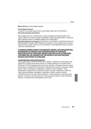 Page 7575
Others
 (ENG) SQT0775
Mail-In Service--Online Repair Request
Online Repair Request
To submit a new repair request and for quick repair status visi t our Web Site at 
http://shop.panasonic.com/support
.
When shipping the unit, carefully pack, include all supplied ac cessories listed in the 
Owner’s Manual, and send it prepaid, adequately insured and pac ked well in a carton box. 
When shipping Lithium Ion batteries please visit our Web Site a t 
http://shop.panasonic.com/support
 as Panasonic is...