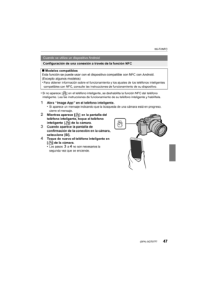 Page 4747
Wi-Fi/NFC
 (SPA) SQT0777
•Si no aparece [ ] en el teléfono inteligente, se deshabilita la función NFC del teléfono 
inteligente. Lea las instrucciones de funcionamiento de su teléfono inteligente y habilítela.
1Abra “ Image App ” en el teléfono inteligente.
•Si aparece un mensaje indicando que la búsqueda de una cámara está en progreso, 
cierre el mensaje.
2Mientras aparece  [ ]  en la pantalla del 
teléfono inteligente, toque el teléfono 
inteligente [ ] de la cámara.
3Cuando aparece la pantalla de...