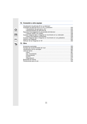 Page 1111
12.  Conexión a otro equipo
Visualización de películas 4K en un televisor/ 
Guardado de películas 4K en su PC o grabadora ................................................332• Visualización de películas en 4K ..................................................................332
• Almacenamiento de películas 4K .................................................................333
Reproducir las imágenes en una pantalla del televisor.........................................334
• Usando VIERA Link (HDMI)...
