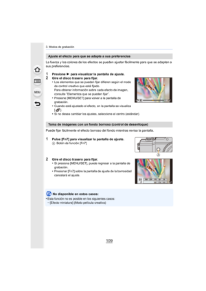 Page 109109
3. Modos de grabación
La fuerza y los colores de los efectos se pueden ajustar fácilmente para que se adapten a 
sus preferencias.
1Presione 1 para visualizar la pantalla de ajuste.2Gire el disco trasero para fijar.
•Los elementos que se pueden fijar difieren según el modo 
de control creativo que está fijado.
Para obtener información sobre cada efecto de imagen, 
consulte 
“Elementos que se pueden fijar”.•Presione [MENU/SET] para volver a la pantalla de 
grabación.
•Cuando está ajustado el efecto,...