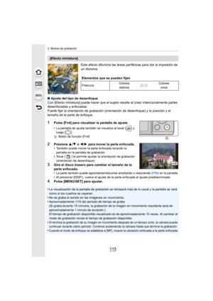 Page 115115
3. Modos de grabación
Este efecto difumina las áreas periféricas para dar la impresión de 
un diorama.
∫ Ajuste del tipo de desenfoque
Con [Efecto miniatura] puede hacer que el sujeto resalte al crear intencionalmente partes 
desenfocadas y enfocadas.
Puede fijar la orientación de grabación (orientación de desenfoque) y la posición y el 
tamaño de la parte de enfoque.
1Pulse [Fn4] para visualizar la pantalla de ajuste.
•
La pantalla de ajuste también se visualiza al tocar [ ] y 
luego [ ].
A Botón de...