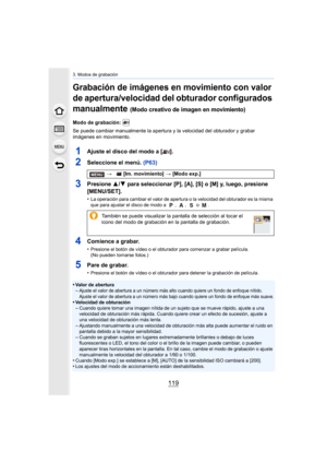 Page 119119
3. Modos de grabación
Grabación de imágenes en movimiento con valor 
de apertura/velocidad del obturador configurados 
manualmente 
(Modo creativo de imagen en movimiento)
Modo de grabación: 
Se puede cambiar manualmente la apertura y la velocidad del obturador y grabar 
imágenes en movimiento.
1Ajuste el disco del modo a [ ].
2Seleccione el menú. (P63)
3Presione 3/4 para seleccionar [P], [A], [S] o [M] y, luego, presione 
[MENU/SET].
•La operación para cambiar el valor de apertura o la velocidad del...