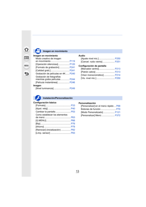 Page 1313
Imagen en movimientoModo creativo de imagen 
en movimiento.............................. P119
[Operación silenciosa].................. P120
[Formato de grabación] ................ P241
[Calidad grab.].............................. P241
Grabación de películas en 4K ...... P240
Grabación de fotografías 
mientras graba películas .............. P244
[Película Instantánea] .................. P246
Imagen [Nivel luminancia] ......................... P249Audio
[Ajuste nivel mic.] ............................