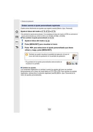 Page 1223. Modos de grabación
122
Puede activar fácilmente los ajustes que registró usando [Memo. Ajus. Personal].
Ajuste el disco del modo a [ ], [ ] o [ ].
•Se solicitará el ajuste personalizado. Si se establece el disco de modo en [ ], se solicitará el 
ajuste personalizado que utilizó la última vez ([ ], [ ], o [ ]).
∫Para cambiar el ajuste personalizado en [ ]
1Ajuste el disco del modo a  [ ].
2Pulse [MENU/SET] para visualizar el menú.
3Pulse  2/1 para seleccionar el ajuste personalizado que desea 
utilizar...