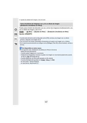 Page 127127
4. Ajustes de calidad de la imagen y tono de color
Puede pulsar el botón del obturador una vez y tomar dos imágenes simultáneamente: una 
con un efecto de imagen y otra sin él.
Ajustes: [ON]/[OFF]
•
Cuando este elemento está configurado como [ON], se toma una imagen con un efecto 
primero y después una imagen sin él.
•Con la función de revisión automática únicamente se muestra una imagen con un efecto.
•Si el modo de accionamiento se configura como [Ráfaga], [Foto 4K] o [Auto bracket], cambia a...