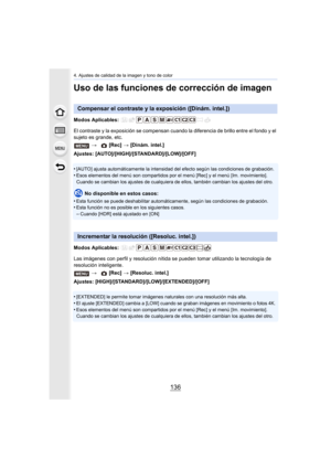 Page 1364. Ajustes de calidad de la imagen y tono de color
136
Uso de las funciones de corrección de imagen
Modos Aplicables: 
El contraste y la exposición se compensan cuando la diferencia de brillo entre el fondo y el 
sujeto es grande, etc.
Ajustes: [AUTO]/[HIGH ]/[STANDARD]/[LOW]/[OFF]
•
[AUTO] ajusta automáticamente la intensidad del efecto según las condiciones de grabación.
•Esos elementos del menú son compartidos por el  menú [Rec] y el menú [Im. movimiento]. 
Cuando se cambian los ajustes de cualquiera...