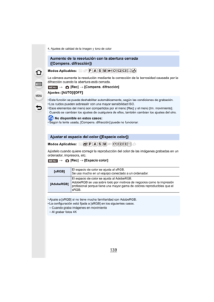 Page 139139
4. Ajustes de calidad de la imagen y tono de color
Modos Aplicables: 
La cámara aumenta la resolución mediante la corrección de la borrosidad causada por la 
difracción cuando la abertura está cerrada.
Ajustes: [AUTO]/[OFF]
•
Esta función se puede deshabilitar automáticamente, según las condiciones de grabación.•Los ruidos pueden sobresalir con una mayor sensibilidad ISO.
•Esos elementos del menú son compartidos por el menú [Rec] y el menú [Im. movimiento]. 
Cuando se cambian los ajustes de...