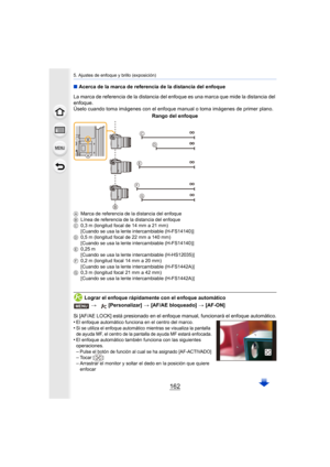 Page 1625. Ajustes de enfoque y brillo (exposición)
162
∫Acerca de la marca de referencia de la distancia del enfoque
Lograr el enfoque rápidamente con el enfoque automático
Si [AF/AE LOCK] está presionado en el enfoque manual, funcionará el enfoque automático.•El enfoque automático funciona en el centro del marco.•Si se utiliza el enfoque automático mientras se visualiza la pantalla 
de ayuda MF, el centro de la pantalla de ayuda MF estará enfocada.
•El enfoque automático también funciona con las siguientes...