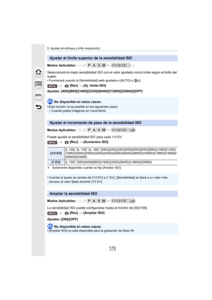 Page 1705. Ajustes de enfoque y brillo (exposición)
170
Modos Aplicables: 
Seleccionará la mejor sensibilidad ISO con el valor ajustado como límite según el brillo del 
sujeto.
•
Funcionará cuando la [Sensibilidad] está ajustada a [AUTO] o [ ].
Ajustes: [400]/[800]/[1600]/[3200]/[6400]/[12800]/[25600]/[OFF]No disponible en estos casos:
•
Esta función no es posible en los siguientes casos.–Cuando graba imágenes en movimiento
Modos Aplicables: 
Puede ajustar la sensibilidad ISO para cada 1/3 EV.
¢ Solamente...
