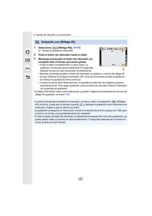 Page 181181
6. Ajustes del obturador y accionamiento
1Seleccione [ ] ([Ráfaga 4K]). (P178)ATiempo de grabación disponible
2Pulse el botón del obturador hasta la mitad.
3Mantenga presionado el botón del obturador por 
completo todo el tiempo que quiera grabar.
•
Pulse el botón completamente un poco antes. La 
grabación comenzará aproximadamente 0,5 segundos 
después de que se haya presionado completamente.
•Mientras mantenga pulsado el botón del obturador se grabará un archivo de ráfaga 4K.•Si está utilizando el...