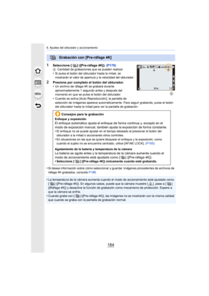 Page 1846. Ajustes del obturador y accionamiento
184
1Seleccione [ ] ([Pre-ráfaga 4K]). (P178)ACantidad de grabaciones que se pueden realizar•Si pulsa el botón del obturador hasta la mitad, se 
mostrarán el valor de apertura y la velocidad del obturador.
2Presione por completo el botón del obturador.
•Un archivo de ráfaga 4K se grabará durante 
aproximadamente 1 segundo antes y después del 
momento en que se pulse el botón del obturador.
•Cuando se activa [Auto Reproducción], la pantalla de 
selección de...
