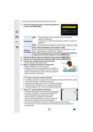 Page 201201
7. Funciones personalizadas para distintos sujetos y propósitos
2Pulse 3/4 para seleccionar el método de grabación, 
y luego pulse [MENU/SET].
3Presione  3/4  para seleccionar [Inicio], luego presione [MENU/SET].4Presione  3/4  para seleccionar [Nueva], luego presione [MENU/SET].
5Presione por completo el botón del obturador.
•Pueden grabarse hasta 9999 cuadros.
6Mueva al sujeto para decidir la composición.
•Repita la grabación de la misma manera.•Si apaga la cámara durante la grabación, se muestra...