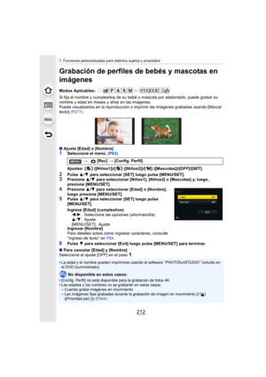 Page 2127. Funciones personalizadas para distintos sujetos y propósitos
212
Grabación de perfiles de bebés y mascotas en 
imágenes
Modos Aplicables: 
Si fija el nombre y cumpleaños de su bebé o mascota por adelantado, puede grabar su 
nombre y edad en meses y años en las imágenes.
Puede visualizarlos en la reproducción o imprimir las imágenes grabadas usando [Marcar 
texto]  (P271) .
∫ Ajuste [Edad] o [Nombre]
1Seleccione el menú.  (P63)
2Pulse 3/4  para seleccionar [SET] luego pulse [MENU/SET].3Presione  3/4...