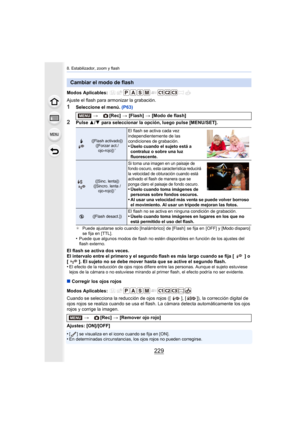 Page 229229
8. Estabilizador, zoom y flash
Modos Aplicables: 
Ajuste el flash para armonizar la grabación.
1Seleccione el menú. (P63)
2Pulse 3/4  para seleccionar la opción, luego pulse [MENU/SET].
¢ Puede ajustarse solo cuando [Inalámbrico]  de [Flash]  se fija en  [OFF] y [Modo disparo] 
se fija en [TTL].
•Puede que algunos modos de flash no estén disponibles en función de los ajustes del 
flash externo.
El flash se activa dos veces.
El intervalo entre el primero y el segundo flash es más largo cuando se fija...
