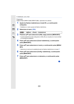 Page 2348. Estabilizador, zoom y flash
234
Preparación:
Instale el flash (DMW-FL360L/DMW-FL580L: opcional) en la cámara.
1Ajuste los flashes inalámbricos al modo RC, y a continuación 
colóquelos.
•Establezca un canal y grupos de flashes inalámbricos.
2Seleccione el menú. (P63)
3Presione 3/4 para seleccionar [ON], luego presione [MENU/SET].
•Cuando [Inalámbrico]  está configurado en [ON], [WL] se visualiza en el icono de flash 
en la pantalla de grabación.
4Pulse  3/4 para seleccionar [Canal inalámbrico], a...