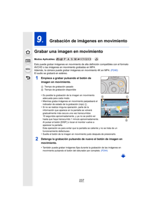 Page 237237
9.  Grabación de imágenes en movimiento
Grabar una imagen en movimiento
Modos Aplicables: 
Esto puede grabar imágenes en movimiento de alta definición compatibles con el formato 
AVCHD o las imágenes en movimiento grabadas en MP4.
Además, la cámara puede grabar imágenes en movimiento 4K en MP4. (P240)
El audio se grabará en estéreo.
1Empiece a grabar pulsando el botón de 
imagen en movimiento.
A Tiempo de grabación pasado
B Tiempo de grabación disponible
•Es posible la grabación de la imagen en...