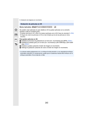 Page 2409. Grabación de imágenes en movimiento
240
Modos Aplicables: 
Se pueden crear películas en gran detalle en 4K al grabar películas con su tamaño 
ajustado a [4K] en [Calidad grab.].
•
Al grabar películas en 4K, utilice una tarjeta clasificada como UHS Clase de velocidad 3. (P22)
•El ángulo de visión de películas en 4K es más limitado que los de las películas en otros 
tamaños.
Para grabar películas en 4K:
1 Establezca [Formato de grabación] en el menú [Im. movimiento] para [MP4].  (P241)
2 Establezca...